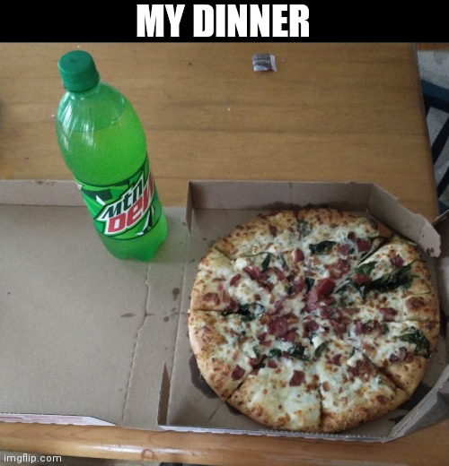 MY DINNER | made w/ Imgflip meme maker