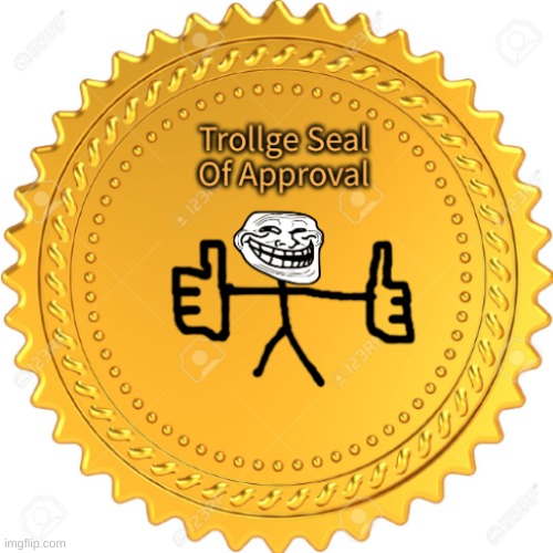 Trollge Approves | image tagged in trollge approves | made w/ Imgflip meme maker