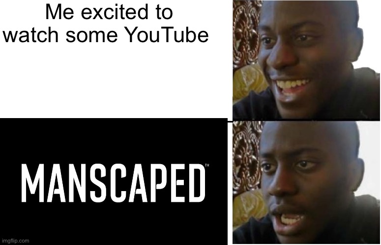 not again | Me excited to watch some YouTube | image tagged in fun | made w/ Imgflip meme maker