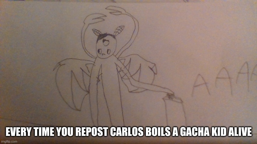 If Wario can kill em, why cant he | EVERY TIME YOU REPOST CARLOS BOILS A GACHA KID ALIVE | made w/ Imgflip meme maker