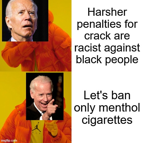 Dems are bringing Jim Crow back again! | Harsher penalties for crack are racist against black people; Let's ban only menthol cigarettes | image tagged in jim crow,kkk,racism,democrats,biden | made w/ Imgflip meme maker