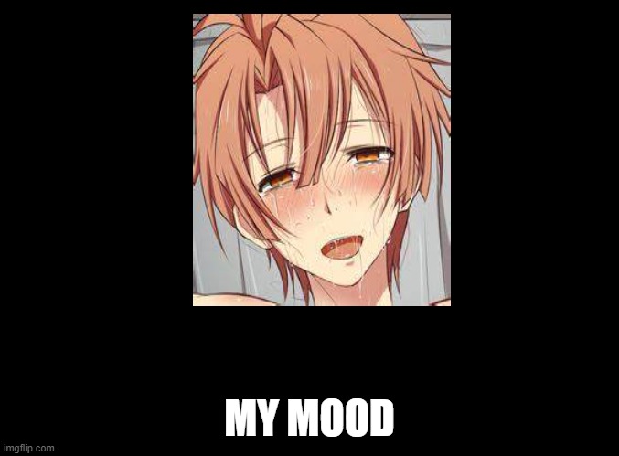 blank black | MY MOOD | image tagged in blank black | made w/ Imgflip meme maker