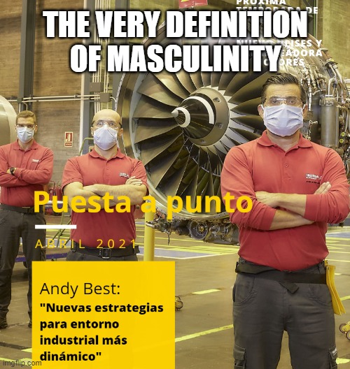 They performed masculinity itself | THE VERY DEFINITION OF MASCULINITY | made w/ Imgflip meme maker
