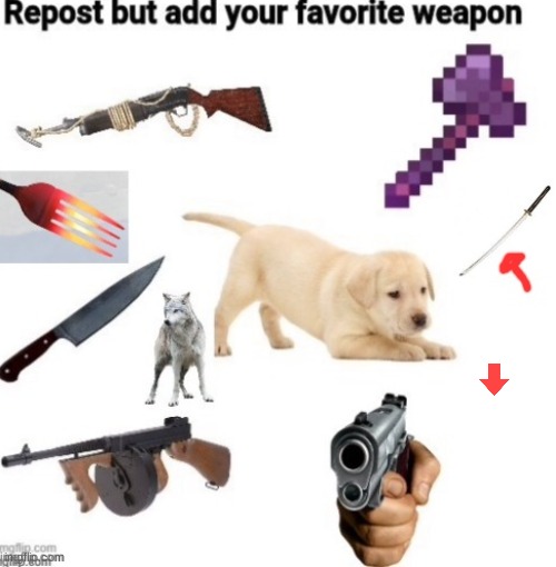 Repost but add your favourite weapon | image tagged in downvote,suckers | made w/ Imgflip meme maker