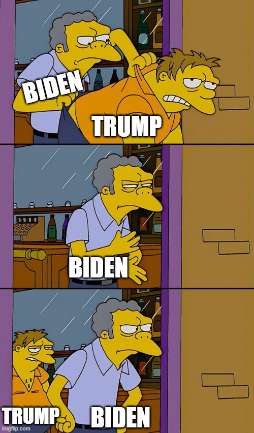 Pretty much the whole 2020 election | BIDEN; TRUMP; BIDEN; TRUMP; BIDEN | image tagged in moe throws barney | made w/ Imgflip meme maker