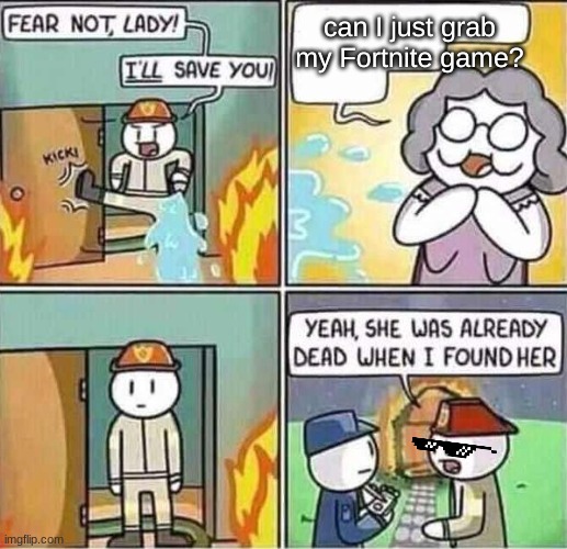Yeah, she was already dead when I found here. | can I just grab my Fortnite game? | image tagged in yeah she was already dead when i found here | made w/ Imgflip meme maker