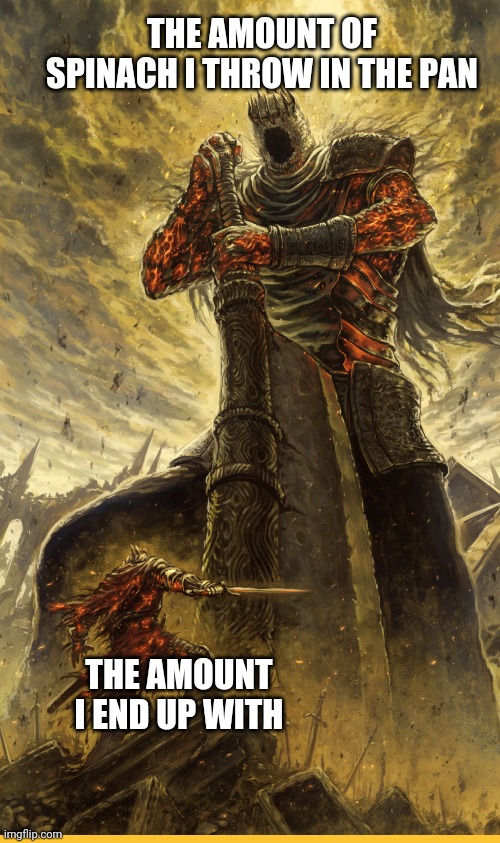 Fantasy Painting | THE AMOUNT OF SPINACH I THROW IN THE PAN; THE AMOUNT I END UP WITH | image tagged in fantasy painting,memes | made w/ Imgflip meme maker