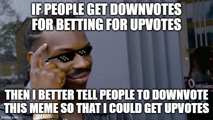 Roll Safe Think About It Meme | IF PEOPLE GET DOWNVOTES FOR BETTING FOR UPVOTES; THEN I BETTER TELL PEOPLE TO DOWNVOTE THIS MEME SO THAT I COULD GET UPVOTES | image tagged in memes,roll safe think about it | made w/ Imgflip meme maker