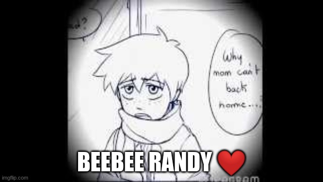BEEBEE RANDY ❤ | made w/ Imgflip meme maker
