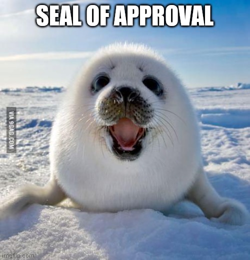 Seal of Approval | SEAL OF APPROVAL | image tagged in seal of approval | made w/ Imgflip meme maker