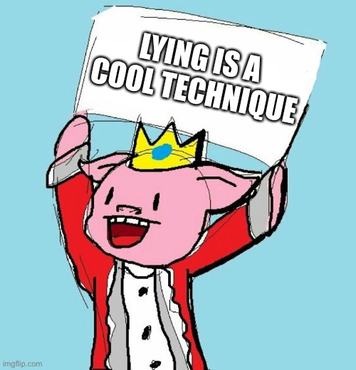 technoblade holding sign | LYING IS A COOL TECHNIQUE | image tagged in technoblade holding sign | made w/ Imgflip meme maker