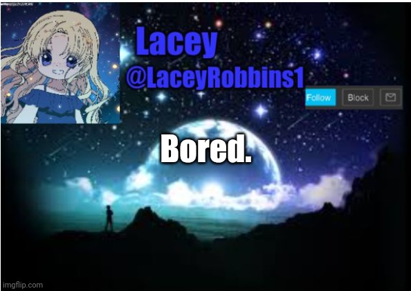 Lacey announcement template | Bored. | image tagged in lacey announcement template | made w/ Imgflip meme maker