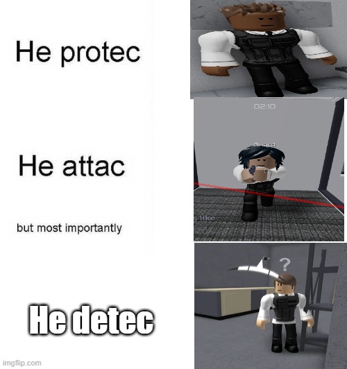 entry point guards |  He detec | image tagged in he protec he attac but most importantly | made w/ Imgflip meme maker