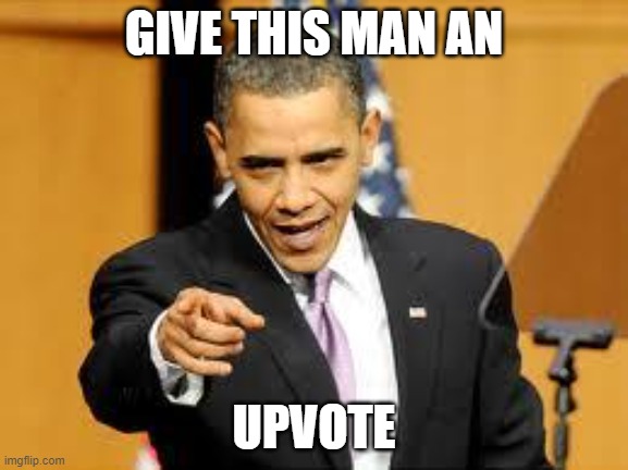 Give that man a medal | GIVE THIS MAN AN UPVOTE | image tagged in give that man a medal | made w/ Imgflip meme maker