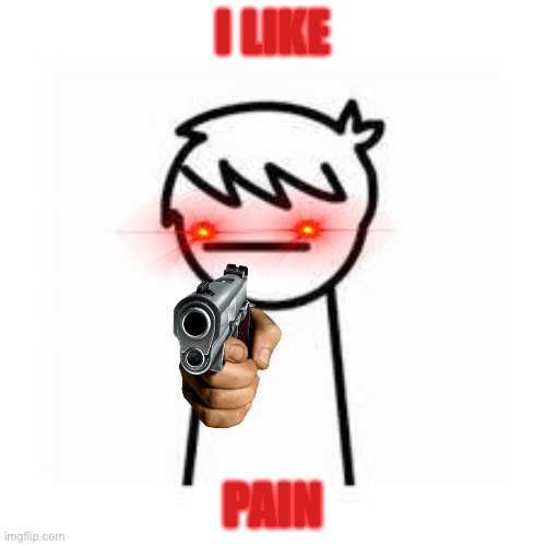 GET REKT KID | I LIKE; PAIN | image tagged in i like trains | made w/ Imgflip meme maker