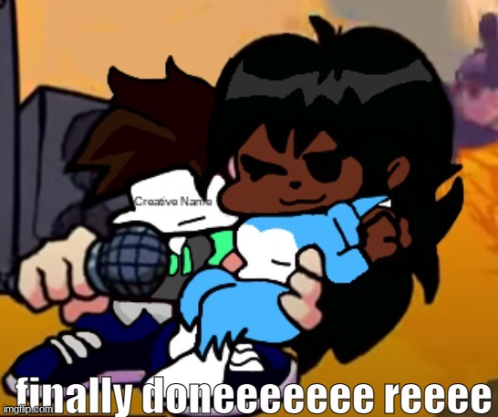So how are yal | finally doneeeeeee reeee | image tagged in cloud_name | made w/ Imgflip meme maker
