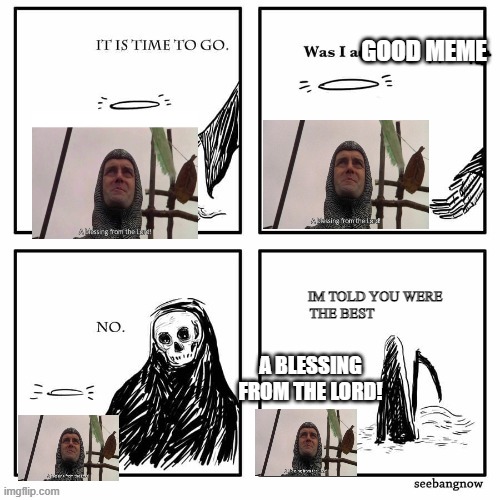 this meme was already dead |  GOOD MEME; A BLESSING FROM THE LORD! | image tagged in im told you were the best | made w/ Imgflip meme maker
