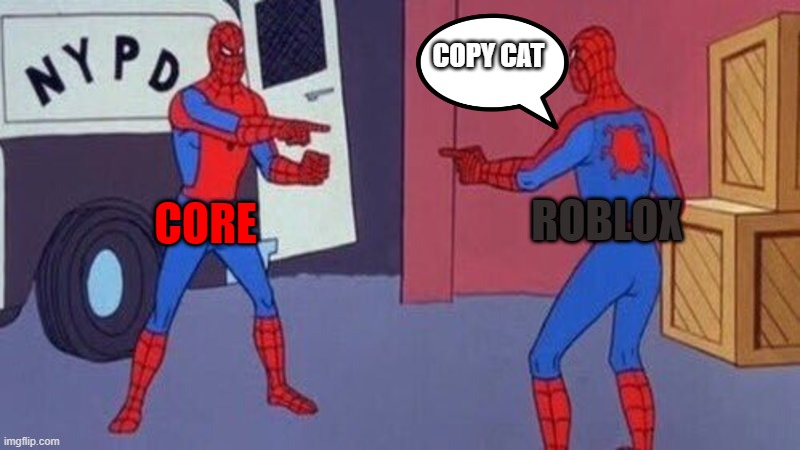 spiderman pointing at spiderman | COPY CAT; ROBLOX; CORE | image tagged in spiderman pointing at spiderman | made w/ Imgflip meme maker