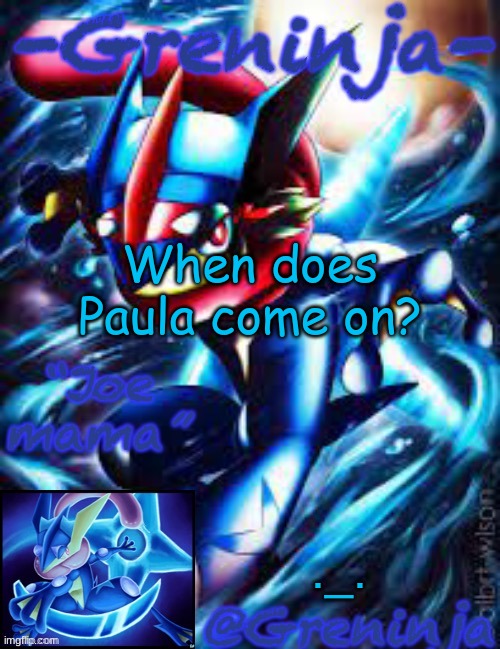 no reason; just asking | When does Paula come on? ._. | image tagged in msmg,memes | made w/ Imgflip meme maker