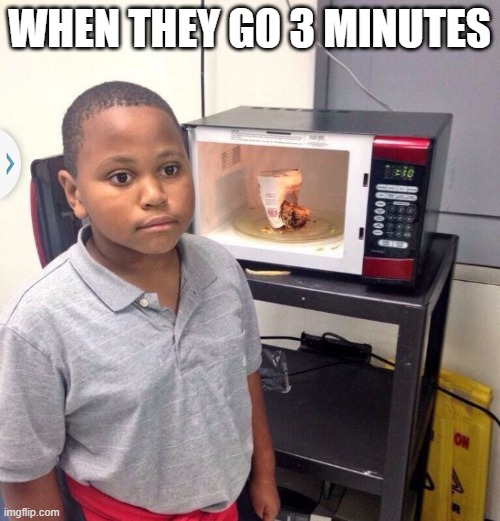 Instant Noodle/regret Kid | WHEN THEY GO 3 MINUTES | image tagged in instant noodle/regret kid | made w/ Imgflip meme maker