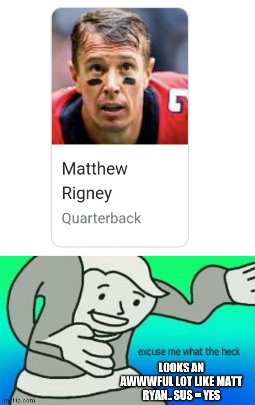 Matt Ryan = Matthew Rigney???? | LOOKS AN AWWWFUL LOT LIKE MATT RYAN.. SUS = YES | image tagged in memes,blank transparent square,excuse me what the heck,nfl,football | made w/ Imgflip meme maker