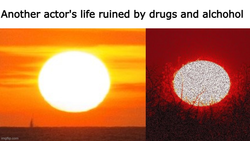 can't wait for may 1st | Another actor's life ruined by drugs and alchohol | made w/ Imgflip meme maker