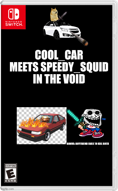 nintendo switch | COOL_CAR MEETS SPEEDY_SQUID IN THE VOID; BONUS: BOYFRIEND FAILS TO KILL BOTH | image tagged in nintendo switch,funny memes,fnf,john wick | made w/ Imgflip meme maker