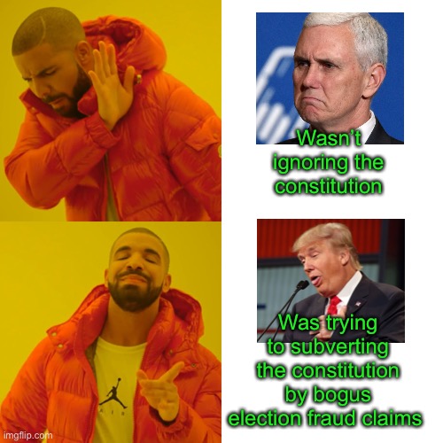 Drake Hotline Bling Meme | Wasn’t ignoring the constitution Was trying to subverting the constitution by bogus election fraud claims | image tagged in memes,drake hotline bling | made w/ Imgflip meme maker