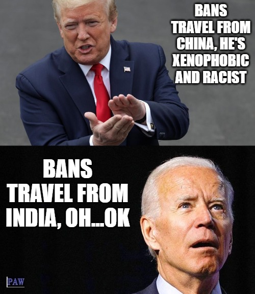 Travel Ban | BANS TRAVEL FROM CHINA, HE'S XENOPHOBIC AND RACIST; BANS TRAVEL FROM INDIA, OH...OK | image tagged in travel ban,trump,biden,media | made w/ Imgflip meme maker