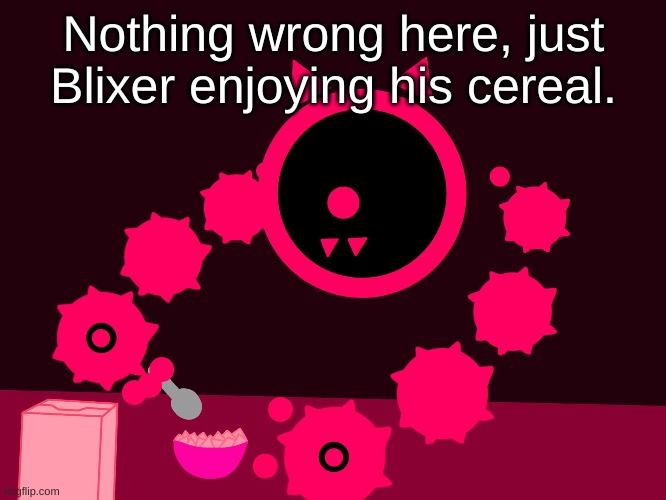 Nothing wrong here, just Blixer enjoying his cereal. | made w/ Imgflip meme maker