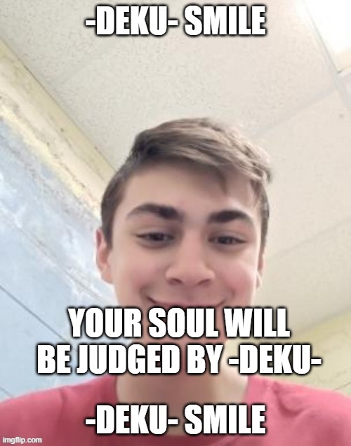 YOUR SOUL WILL BE JUDGED BY -DEKU- | made w/ Imgflip meme maker