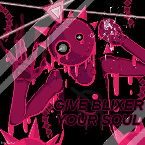 GIVE BLIXER YOUR SOUL | made w/ Imgflip meme maker