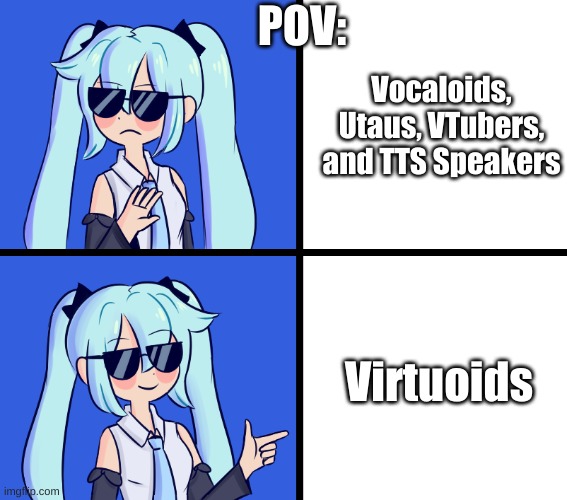 Virtuoids | POV:; Vocaloids, Utaus, VTubers, and TTS Speakers; Virtuoids | image tagged in hatsune miku drake hotline | made w/ Imgflip meme maker