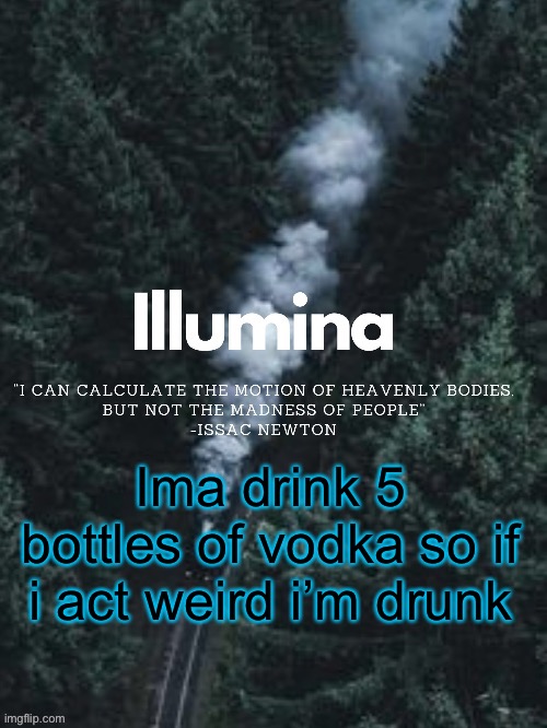 thanks sunshiine for making this | Ima drink 5 bottles of vodka so if i act weird i’m drunk | image tagged in thanks sunshiine for making this | made w/ Imgflip meme maker