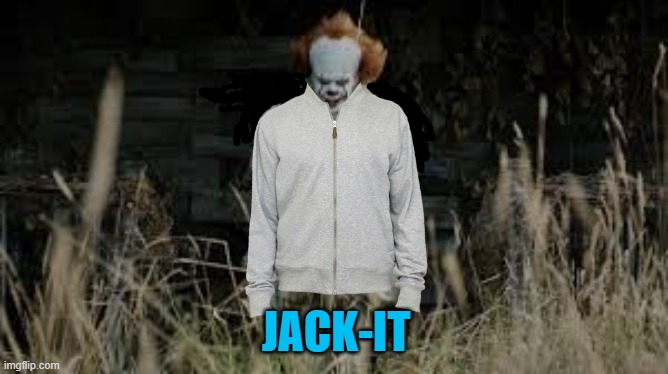 Jack-It |  JACK-IT | image tagged in pennywise,jacket,bad pun | made w/ Imgflip meme maker