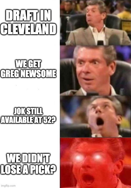 Browns Draft 2021 | DRAFT IN CLEVELAND; WE GET GREG NEWSOME; JOK STILL AVAILABLE AT 52? WE DIDN'T LOSE A PICK? | image tagged in mr mcmahon reaction | made w/ Imgflip meme maker