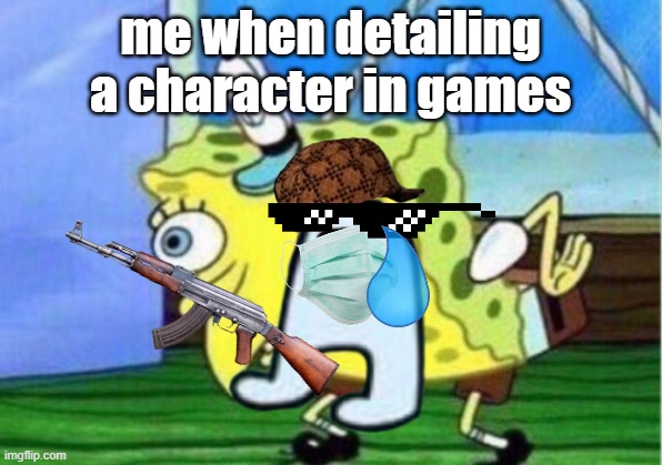 amogus | me when detailing a character in games | image tagged in mocking spongebob,gaming,amogus,stickers,comedy | made w/ Imgflip meme maker