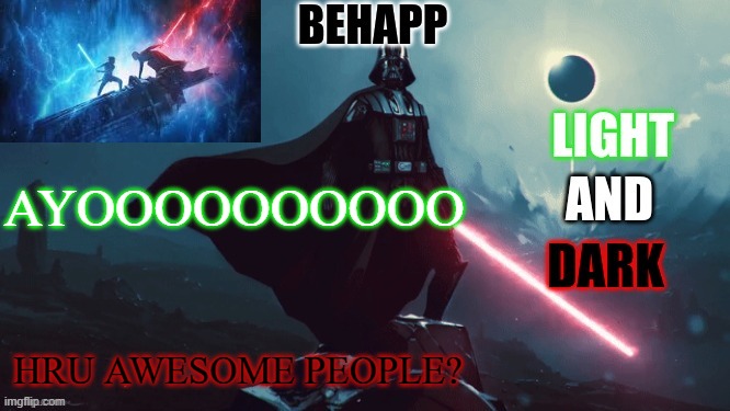 BeHapp's star wars announcement temp | AYOOOOOOOOOO; HRU AWESOME PEOPLE? | image tagged in behapp's star wars announcement temp | made w/ Imgflip meme maker