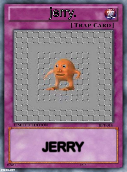 jerry. | jerry. JERRY | image tagged in jerry | made w/ Imgflip meme maker