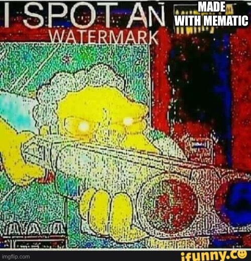 I spot an ifunny watermark | MADE WITH MEMATIC | image tagged in i spot an ifunny watermark | made w/ Imgflip meme maker