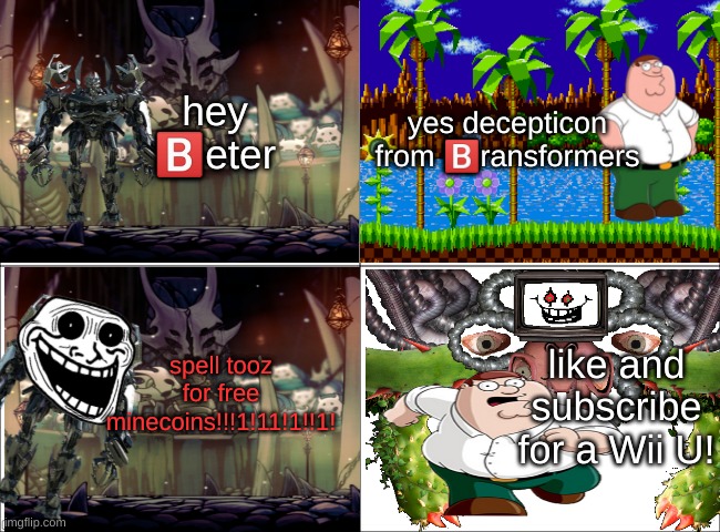 hey ?️eter | yes decepticon from 🅱️ransformers; hey 🅱️eter; spell tooz for free minecoins!!!1!11!1!!1! like and subscribe for a Wii U! | image tagged in omega flowey,transformers,hey beter | made w/ Imgflip meme maker