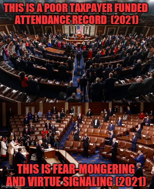 THIS IS A POOR TAXPAYER FUNDED 
 ATTENDANCE RECORD  (2021); THIS IS FEAR-MONGERING AND VIRTUE SIGNALING (2021) | image tagged in joint session | made w/ Imgflip meme maker