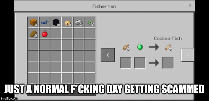-1 emerald | JUST A NORMAL F*CKING DAY GETTING SCAMMED | image tagged in minecraft,minecraft villagers | made w/ Imgflip meme maker