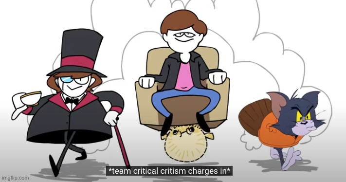 team critical critism | image tagged in team critical critism | made w/ Imgflip meme maker