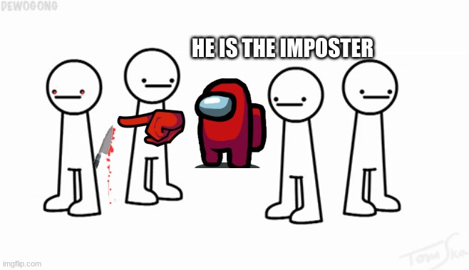 asdf people | HE IS THE IMPOSTER | image tagged in asdf people | made w/ Imgflip meme maker