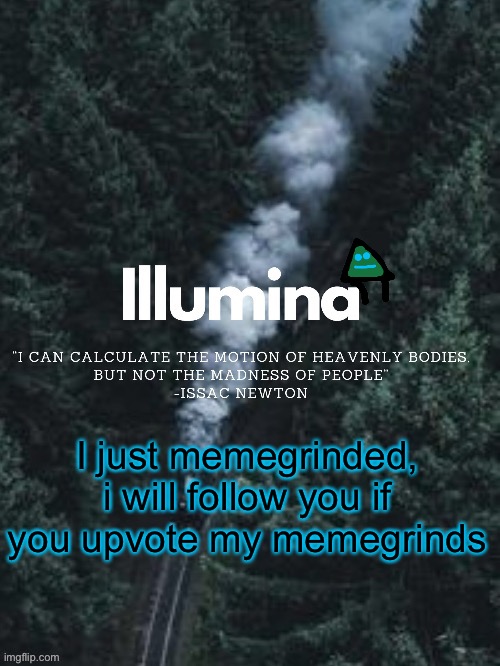 (in my recent images i reposted the same image a bunch of time but in differnt streams) | I just memegrinded, i will follow you if you upvote my memegrinds | image tagged in thanks sunshiine for making this | made w/ Imgflip meme maker