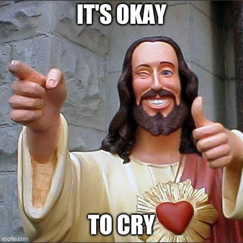 :( | IT'S OKAY; TO CRY | made w/ Imgflip meme maker