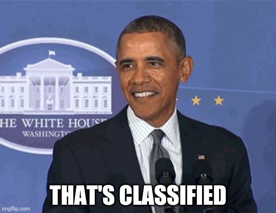 Obama: It's Classified | THAT'S CLASSIFIED | image tagged in obama it's classified | made w/ Imgflip meme maker