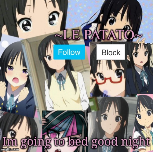 Le patato Mio announcement | Im going to bed good night | image tagged in le patato mio announcement | made w/ Imgflip meme maker