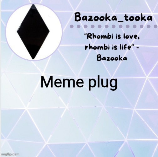 R h o m b i | Meme plug | image tagged in r h o m b i | made w/ Imgflip meme maker